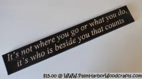 It’s not where you go or what you do, it’s who is beside you that counts